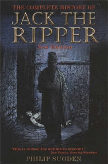 The Complete History of Jack the Ripper by Philip Sugden - Paperback
