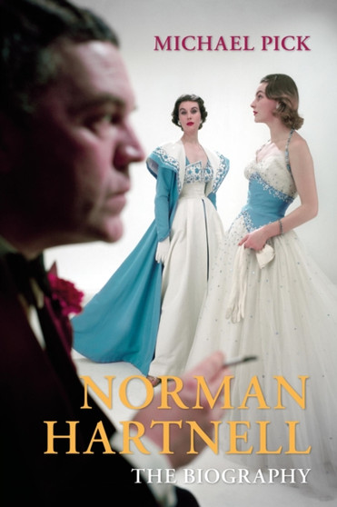Norman Hartnell : The Biography by Michael Pick - Hardback