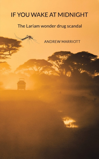 If You Wake at Midnight : The Lariam wonder drug scandal by Andrew Marriott - Paperback