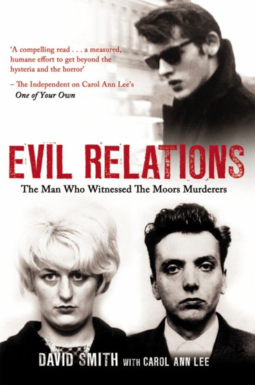 Evil Relations (formerly published as Witness) : The Man Who Bore Witness Against the Moors Murderers by Carol Ann Lee - Paperback