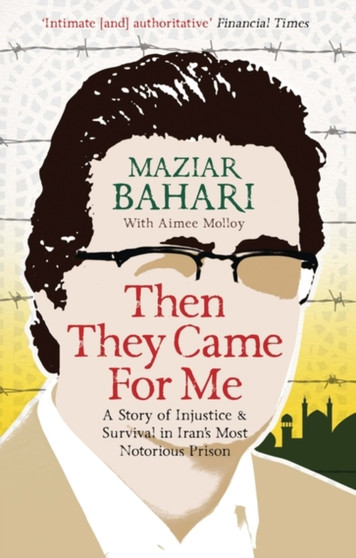 Then They Came For Me : A Story of Injustice and Survival in Iran's Most Notorious Prison by Maziar Bahari - Paperback
