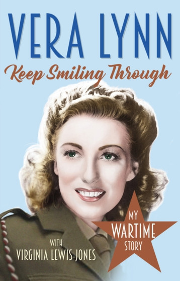 Keep Smiling Through : My Wartime Story by Dame Vera Lynn - Paperback