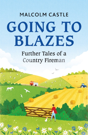 Going to Blazes : Further Tales of a Country Fireman by Malcolm Castle - Paperback