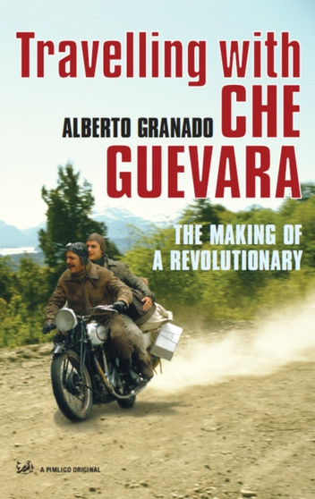 Travelling With Che Guevara : The Making of a Revolutionary by Alberto Granado - Paperback