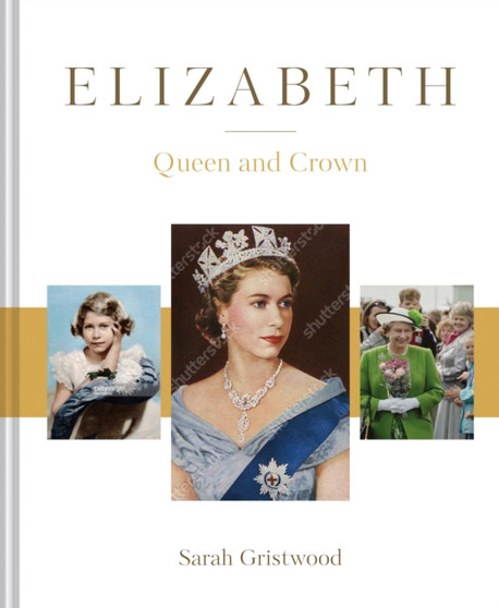Elizabeth : Queen and Crown by Sarah Gristwood - Hardback