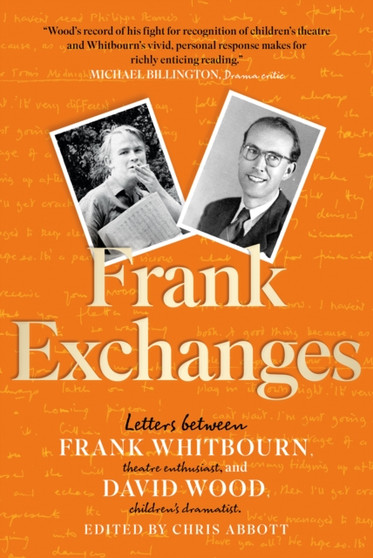 Frank Exchanges : Letters between Frank Whitbourn, theatre enthusiast, and David Wood, children's dramatist by David Wood - Paperback