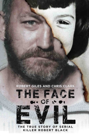 The Face of Evil : The True Story of the Serial Killer, Robert Black by Chris Clark - Paperback