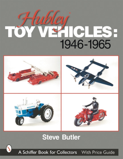 Hubley Toy Vehicles : 1946-1965 by Steve Butler - Paperback