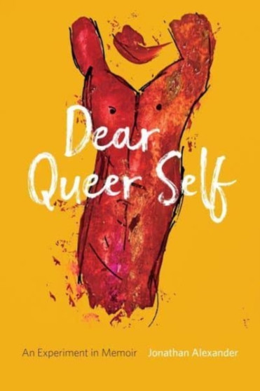 Dear Queer Self ??? An Experiment in Memoir by Jonathan Alexander - Paperback