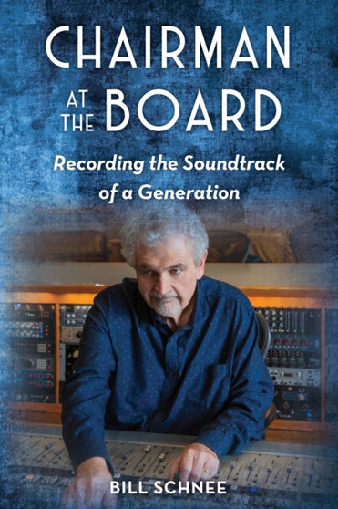 Chairman at the Board : Recording the Soundtrack of a Generation by Bill Schnee - Paperback