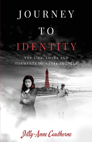 Journey to Identity : The Life, Loves and Torments of a 1944 Adoptee by Jilly-Anne Cawthorne - Paperback
