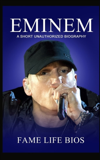 Eminem : A Short Unauthorized Biography by Fame Life Bios - Paperback