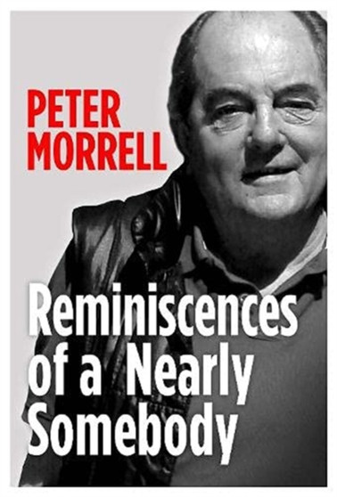 Reminiscences of a Nearly Somebody by Peter Morrell - Paperback