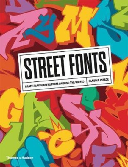Street Fonts : Graffiti Alphabets from Around the World by Claudia Walde - Paperback