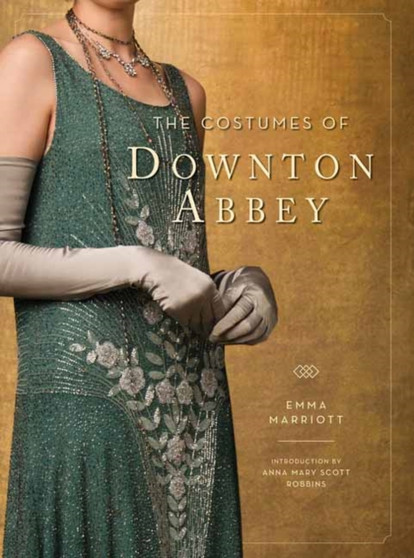 The Costumes of Downton Abbey by Emma Marriott - Hardback