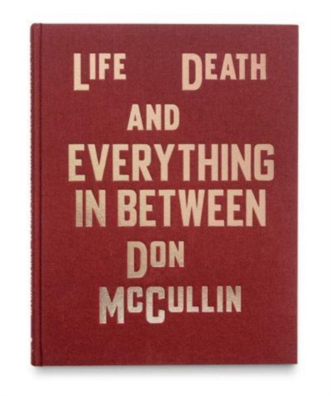 Life, Death and Everything in Between by Don McCullin - Hardback Life, Death and Everything in Between by Don McCullin - Hardback