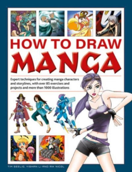 How to Draw Manga : Expert techniques for creating manga characters and storylines, with over 85 exercises and projects, and more than 1000 illustrations by Tim Seelig - Hardback