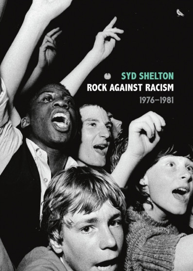 Rock Against Racism by Syd Shelton - Hardback