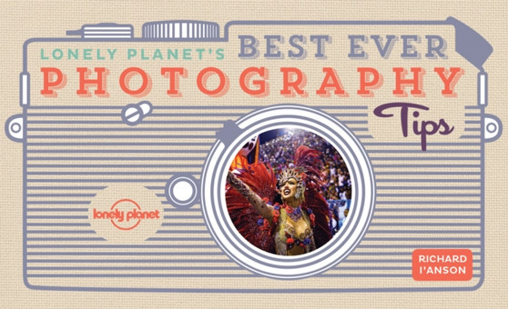 Lonely Planet's Best Ever Photography Tips by Lonely Planet - Paperback