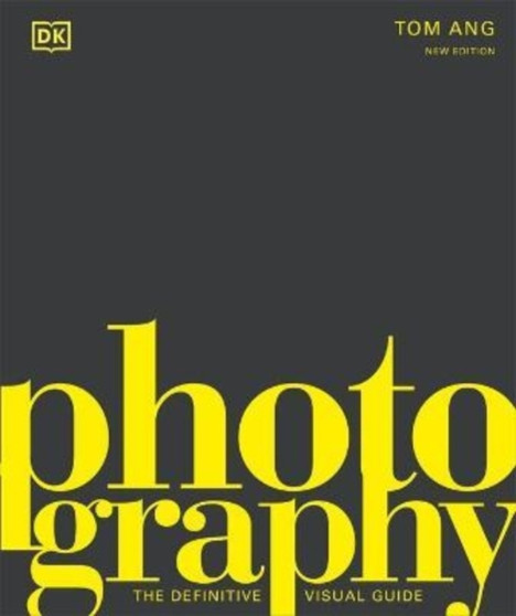 Photography : The Definitive Visual History by Tom Ang - Hardback