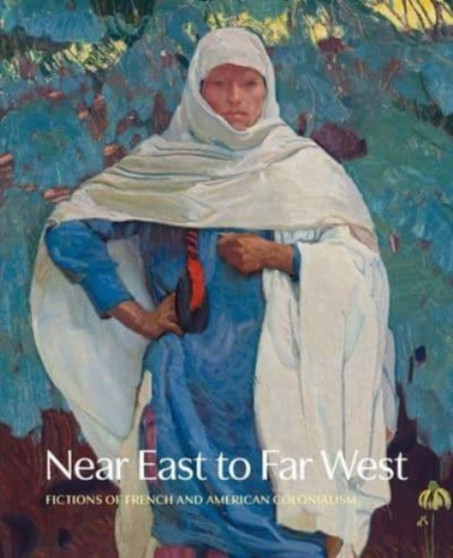 Near East to Far West : Fictions of French and American Colonialism by Jennifer R. Henneman - Hardback