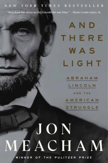 And There Was Light : Abraham Lincoln and the American Struggle by Jon Meacham - Paperback