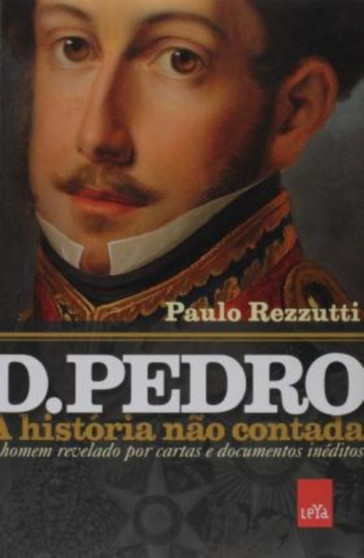 D. Pedro : a historia nao contada by Paulo Rezzutti - Paperback