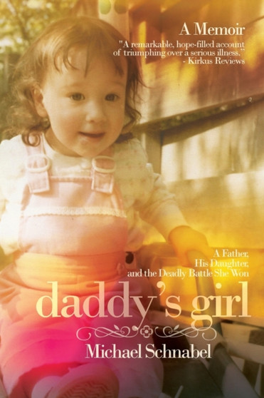 Daddy's Girl : A Father, His Daughter, and the Deadly Battle She Won by Michael A Schnabel - Paperback