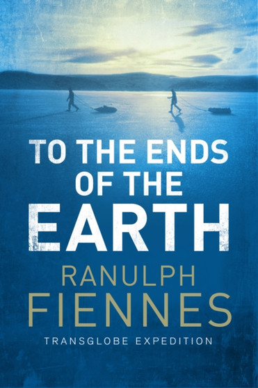 To the Ends of the Earth by Ranulph Fiennes - Paperback