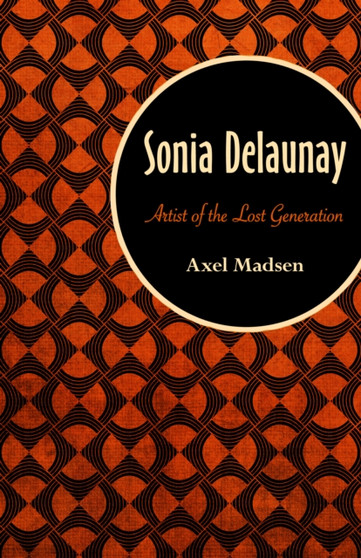 Sonia Delaunay : Artist of the Lost Generation by Axel Madsen - Paperback
