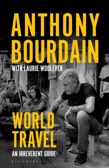 World Travel : An Irreverent Guide by Anthony Bourdain - Paperback