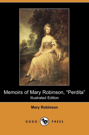 Memoirs of Mary Robinson, Perdita (Illustrated Edition) (Dodo Press) by Mary Robinson - Paperback