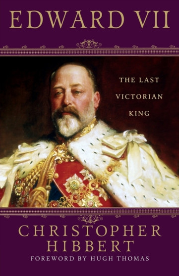 Edward VII : The Last Victorian King by Christopher Hibbert - Paperback