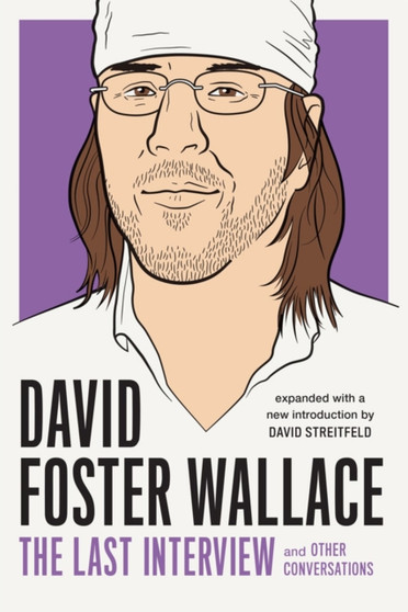 David Foster Wallace: The Last Interview : And Other Conversations by David Foster Wallace - Paperback