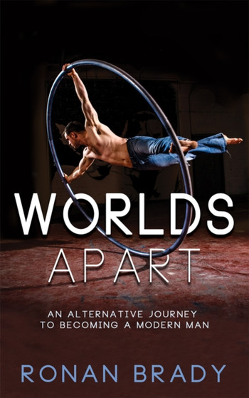 Worlds Apart : An Alternative Journey to becoming a Modern Man by Ronan Brady - Paperback