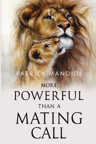 More Powerful Than A Mating Call by Patrick Mandidi - Paperback