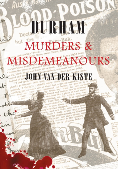 Durham Murders & Misdemeanours by John Van der Kiste - Paperback