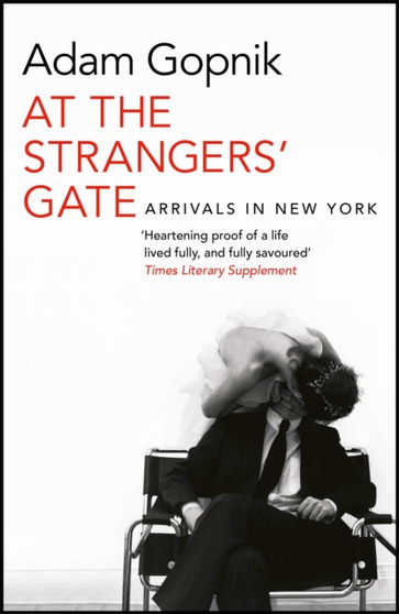 At the Strangers' Gate by Adam Gopnik - Paperback