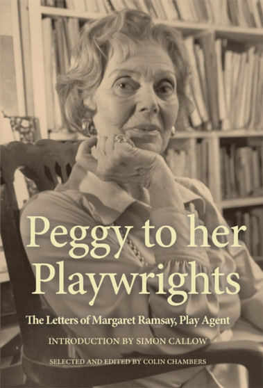 Peggy to her Playwrights : The Letters of Margaret Ramsay, Play Agent by Colin Chambers - Paperback