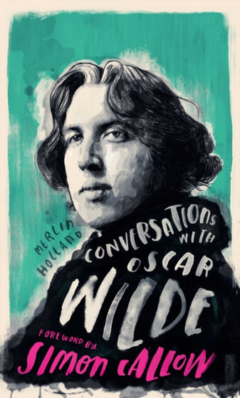 Conversations with Wilde : A Fictional Dialogue Based on Biographical Facts by Merlin Holland - Hardback