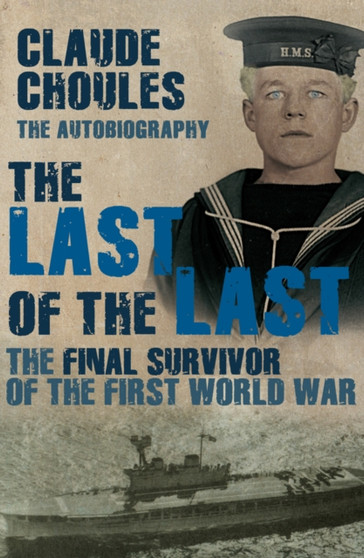 The Last of the Last : The Final Survivor of the First World War by Claude Choules - Paperback