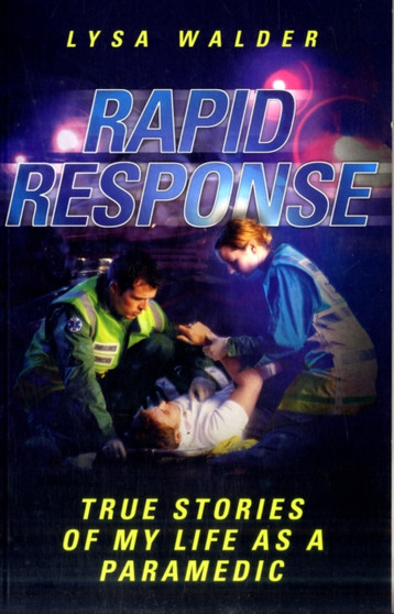 Rapid Response : True Stories of My Life as a Paramedic by Lysa Walder - Paperback