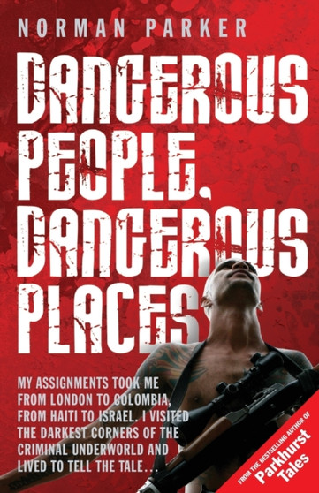 Dangerous People, Dangerous Places by Norman Parker - Paperback