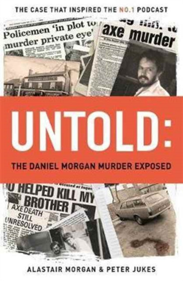 Untold : The Murder of Daniel Morgan and True Story Behind The Headlines by Peter Jukes - Hardback