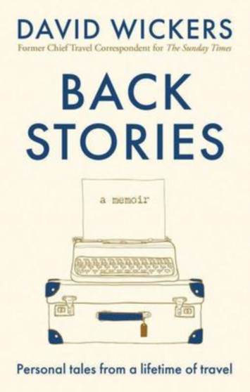 Back Stories : Personal tales from a lifetime of travel by David Wickers - Paperback