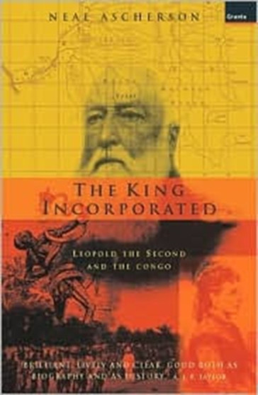 The King Incorporated : Leopold The Second And The Congo by Neal Ascherson - Paperback