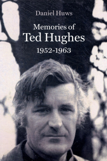 Memories of Ted Hughes 1952-1963 by Daniel Huws - Paperback