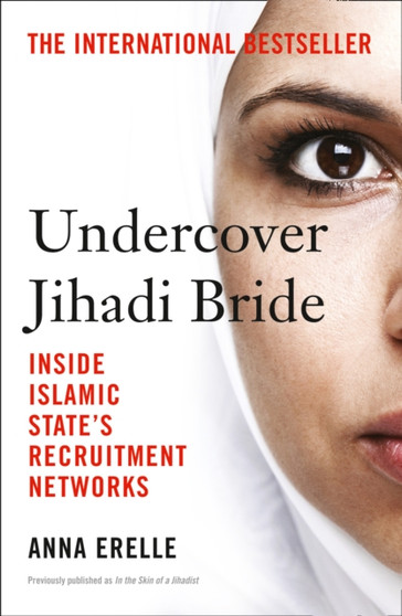 Undercover Jihadi Bride : Inside Islamic State???s Recruitment Networks by Anna Erelle - Paperback