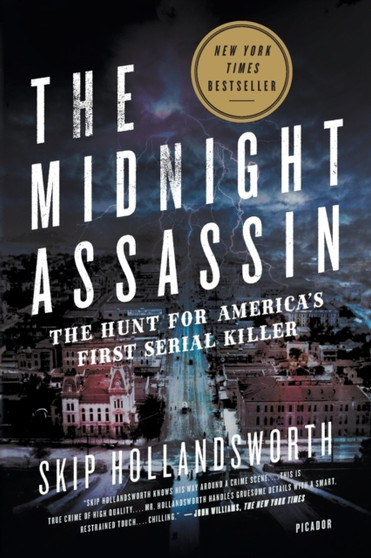 The Midnight Assassin : Panic, Scandal, and the Hunt for America's First Serial Killer by Skip Hollandsworth - Paperback