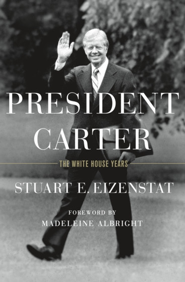 President Carter : The White House Years by Stuart E. Eizenstat - Hardback